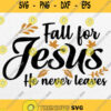 Christian Fall For Jesus He Never Leaves Svg Png Dxf Eps