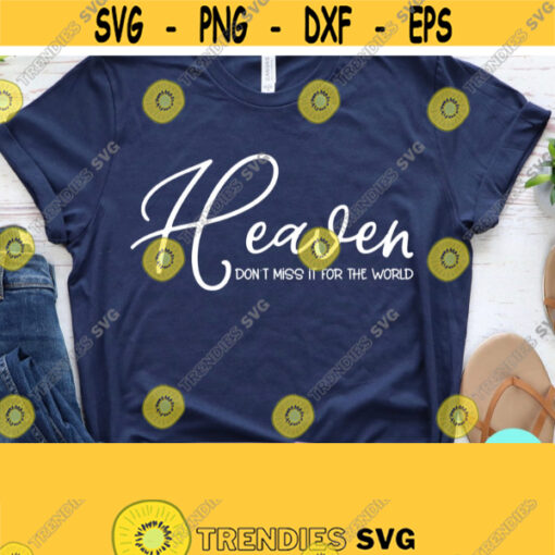 Christian Quotes Svg Heaven Dont Miss It For The World Scripture Svg Dxf Eps Png Silhouette Cricut Cameo Digital Christian PNG Design 496