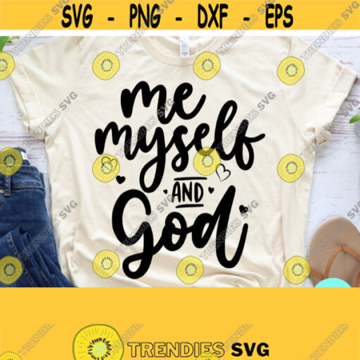 Christian Quotes Svg Me Myself and God Svg Christian PNG Dxf Eps Png Silhouette Cricut Cameo Digital Mom Svg Sayings Religious Svg Design 543