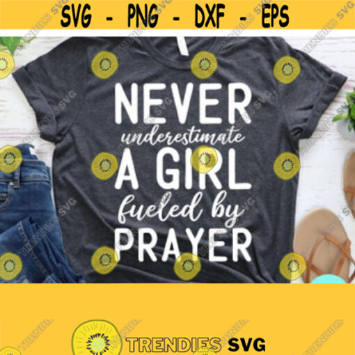 Christian Quotes Svg Never Underestimate A Girl Fueled By Prayer Dxf Eps Png Silhouette Cricut Cameo Digital Christian Png Faith Svg Design 131
