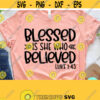 Christian Svg Blessed Is She Who Believed Christian Quotes Svg Dxf Eps Png Silhouette Cameo Digital Scripture Svg Bible Quote Svg Design 263
