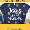 Christian Svg Jesus Is The Answer Svg Christian Quotes Svg Scripture Svg Dxf Eps Png Silhouette Cricut Cameo Digital Bible Quote Svg Design 528