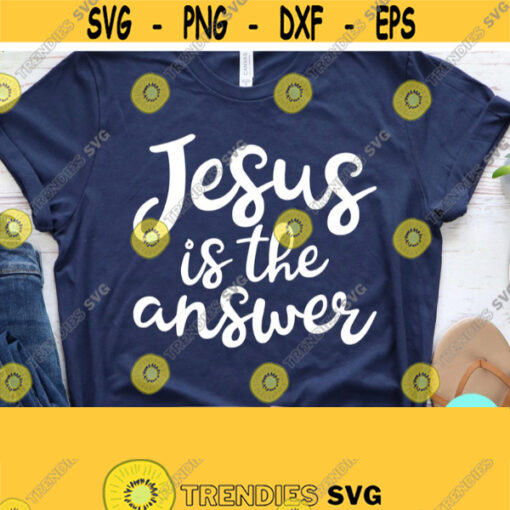 Christian Svg Jesus Is The Answer Svg Christian Quotes Svg Scripture Svg Dxf Eps Png Silhouette Cricut Cameo Digital Bible Quote Svg Design 528