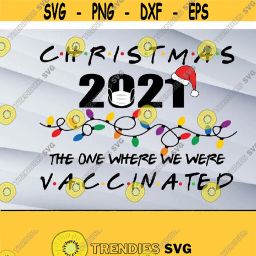 Christmas 2021 The One Where We were Vaccinated Svg png eps dxf digital Design 438
