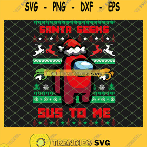 Christmas Among Us SVG Red Among Us Santa Seems Sus To Me Christmas SVG PNG DXF EPS 1