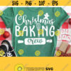 Christmas Baking Crew Svg Funny Christmas Holiday Svg Christmas Svg Christmas Shirt Svg Kitchen Svg Funny Saying SvgPngEpsdxfPdf Design 1044
