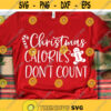 Christmas Calories Dont Count Svg Funny Christmas Svg Gingerbread Svg Svg Files for Cricut Svg for Christmas Shirts Cookie Svg.jpg
