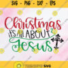 Christmas Is All About Jesus Svg Merry Christmas Clipart