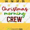 Christmas Morning Crew Svg Christmas Morning Squad Svg Christmas Morning Svg Family Christmas Svg Christmas Png Christmas Shirt Svg Design 222