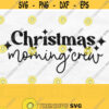 Christmas Morning Crew Svg Christmas Shirt Svg Matching Family Christmas Svg Cut File Christmas Png Digital Download Design 799