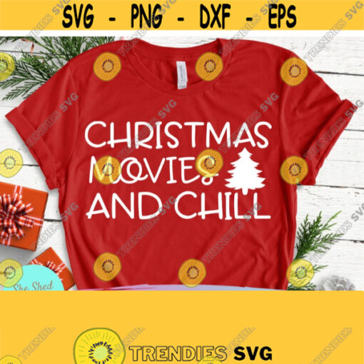Christmas Movies and Chill Svg Womens Christmas Shirt Watch Christmas Movies T Shirt Girl Cricut Silhouette Christmas Svgs Design 577