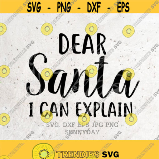 Christmas SVG Dear Santa I can explain Svg File Silhouette Print Vinyl Cricut Cutting SVG T shirt Design Decal Iron on Winter Santa DXF Design 456