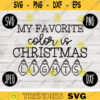 Christmas SVG My Favorite Color is Christmas Lights svg png jpeg dxf Silhouette Cricut Vinyl Cut File Winter Holiday Small Business Use 723