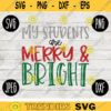 Christmas SVG My Students are Merry and Bright svg png jpeg dxf Silhouette Cricut Vinyl Cut File Winter Holiday Shirt Small Business 1737
