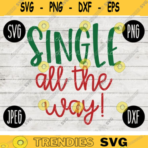 Christmas SVG Single All the Way svg png jpeg dxf Silhouette Cricut Vinyl Cut File Winter Holiday Shirt Small Business 1822