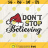 Christmas Svg Dont Stop Believing Svg Santa Hat Svg Santa svg Christmas Svg Designs Christmas Svg Files Design 377