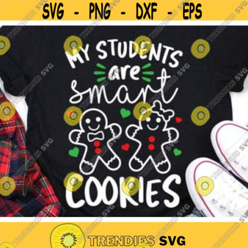 Christmas Svg My Students Are Smart Cookies Svg Dxf Eps Png Gingerbread School Teacher Shirt Svg Funny Quote Cut File Silhouette Cricut Design 14 .jpg