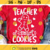 Christmas Svg Teacher of Smart Cookies Svg Gingerbread Svg Dxf Eps Png Teacher Shirt Svg Funny Christmas Cut Files Silhouette Cricut Design 236 .jpg