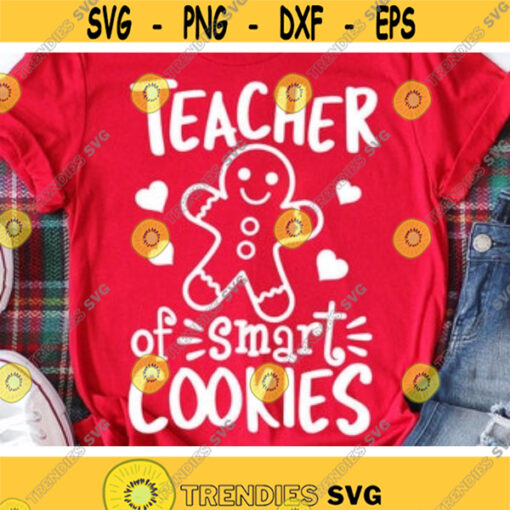 Christmas Svg Teacher of Smart Cookies Svg Gingerbread Svg Dxf Eps Png Teacher Shirt Svg Funny Christmas Cut Files Silhouette Cricut Design 236 .jpg