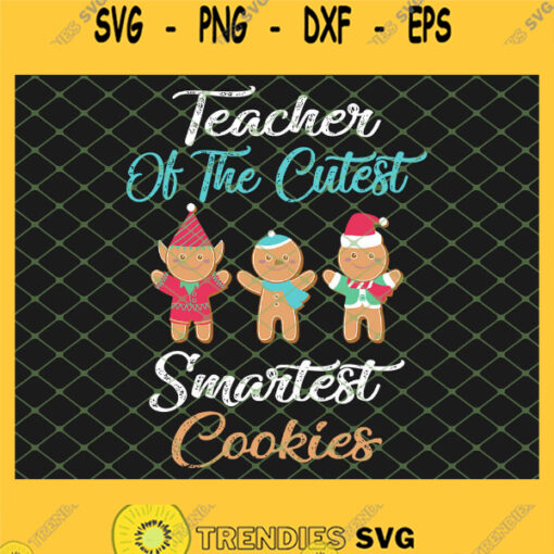 Christmas Teacher Of The Cutest Smartest Cookies SVG PNG DXF EPS 1