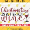 Christmas Time Is Better With Wine SVG Cut File Cricut Commercial use Silhouette Funny Christmas Svg Wine Svg Winter SVG Design 996