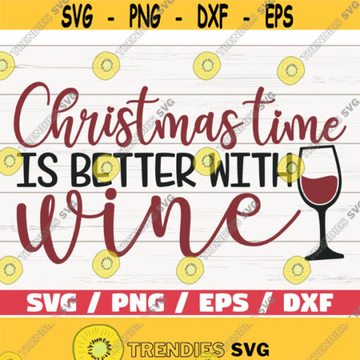 Christmas Time Is Better With Wine SVG Cut File Cricut Commercial use Silhouette Funny Christmas Svg Wine Svg Winter SVG Design 996