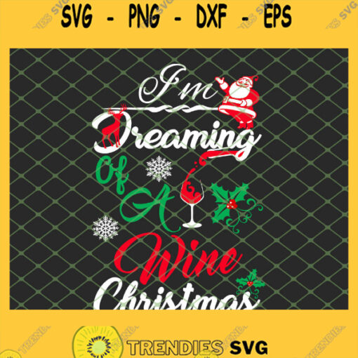Christmas Wine Drinking I Am Dreaming Of A Wine Christmas SVG PNG DXF EPS 1