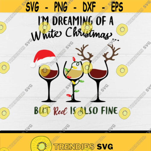 Christmas WineIm Dreaming of a White ChristmasBut Red is also fineWine LoversDigital DownloadCut FilesPrint Design 456