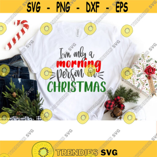 Christmas svg Im only a morning person on Christmas Christmas Shirt svg christmas svg svg Files for Cricut christmas sublimation designs