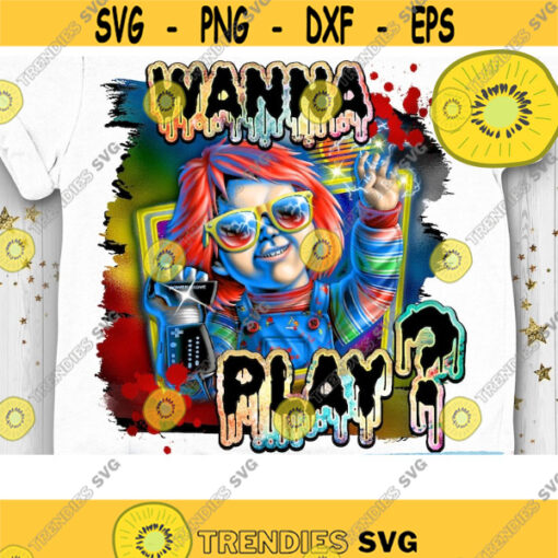 Chucky PNG Chucky Horror Halloween Sublimation Horror Movie Chucky Killer Horror Halloween Wanna Play Give me the Power Png Design 1132 .jpg