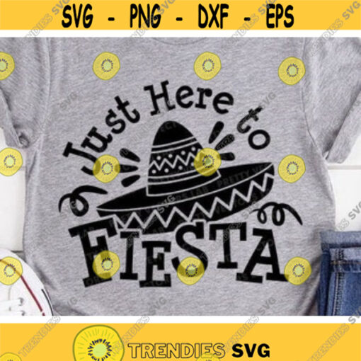 Cinco de Mayo Svg Just Here to Fiesta Svg Mexico Sayings Cut Files Mexican Hat Svg Dxf Eps Png Fiesta Quote Clipart Silhouette Cricut Design 751 .jpg