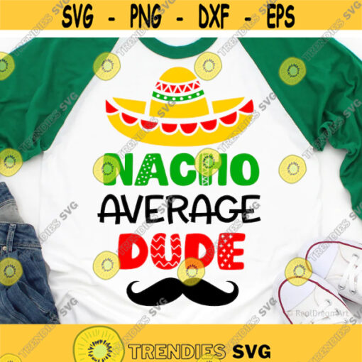 Cinco de Mayo Svg Kids Svg Nacho Average Dude Cinco de Drinko Sombrero Fiesta Svg Funny Boy Shirt Svg Cut Files for Cricut Png