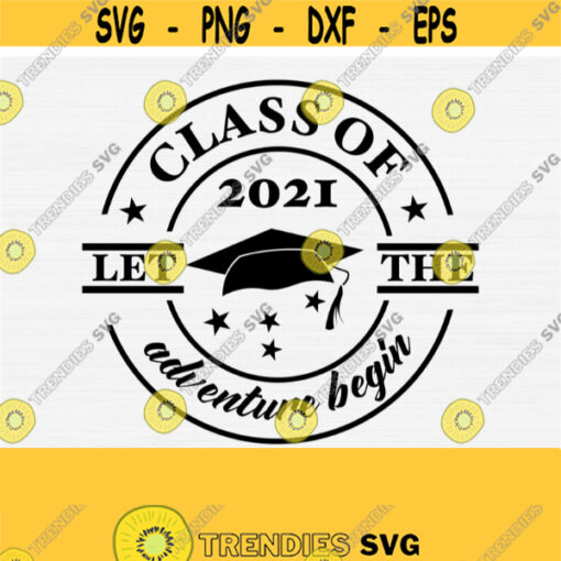 Class Of 2021 Svg Cut File Let The Adventure Begin Svg Graduate 2021 Svg Senior 2021 SvgProud Of Mom SvgInstant DownloadCommercial Use Design 684