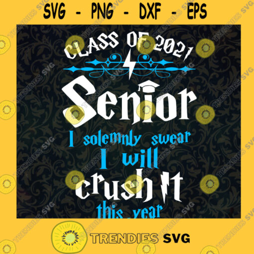Class Of 2021 Svg Senior I Solemny Swear I Will Crush It This Year Svg Back To School Svg