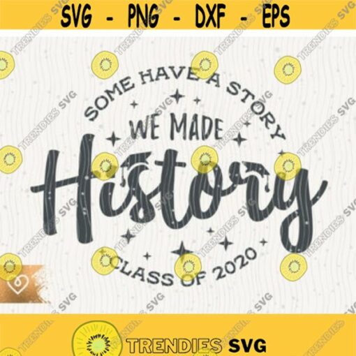 Class Of 2021 We Made History Svg Senior 2021 Instant Download Graduation Cricut Svg Some Have a Story Svg Graduate 2021 Senior Design 4