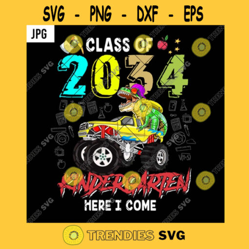 Class Of 2034 Kindergarten Here I Come PNG Dinosaur T Rex Monster Truck Back School Kids Teens JPG