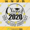 Class of 2020 We Made History SVG PNG EPS File For Cricut Silhouette Cut Files Vector Digital File