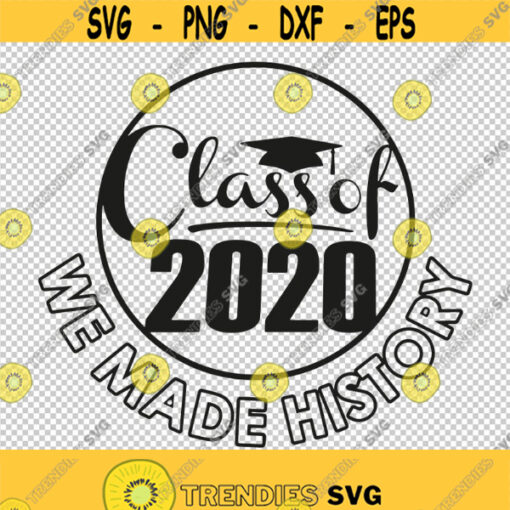 Class of 2020 We Made History SVG PNG EPS File For Cricut Silhouette Cut Files Vector Digital File