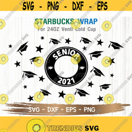 Class of 2021 AND Senior 2021 Starbuck Cup SVG DIY Venti for Cricut 24oz venti cold cup Instant Download Design 122