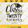 Class of twenty twenty Svg 2020 Graduation SVG FileDXF Silhouette Print Vinyl Cricut Cutting SVG T shirt Class of 2020 SvgSenior svg Design 268
