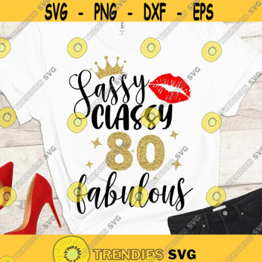 Classy Sassy 80 and fabulous SVG 80th Birthday SVG 80 and fabulous SVG 80th Birthday shirt cut files