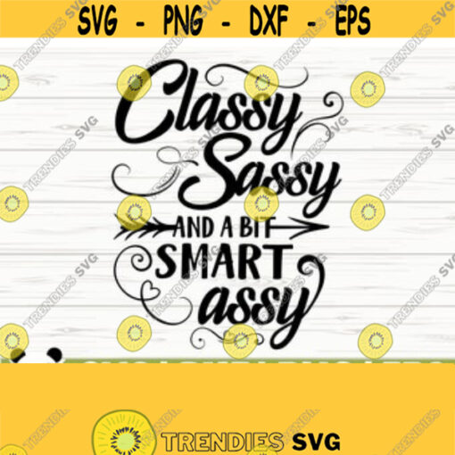 Classy Sassy And A Bit Smart Assy Funny Quote Svg Funny Mom Svg Mama Svg Mom Life Svg Woman Svg Sassy Svg Sarcasm Svg Funny Shirt Svg Design 27