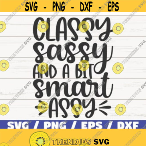 Classy Sassy And A Bit Smart Assy SVG Cut File Cricut Commercial use Instant Download Silhouette Sassy SVG Cool Mom SVG Design 439