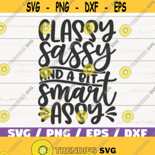 Classy Sassy And A Bit Smart Assy SVG Cut File Cricut Commercial use Instant Download Silhouette Sassy SVG Mom Life SVG Design 412