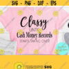 Classy Until Cash Money Records Start Taking Over Sarcastic Svg Mom Svg Sayings Commercial Use Svg Dxf Eps Png Silhouette Cricut Design 882
