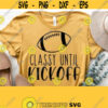 Classy Until Kickoff Svg Football Shirt Svg Football Svg Football Game Day Svg Womens Football Shirt Football Mom Svg Cricut Cut File Design 1011