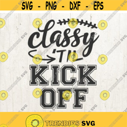 Classy Until Kickoff Svg Football Svg Football Mom Svg Football Saying Svg Football Cut Files Cricut Design 300