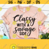 Classy With A Savage Side Svg Classy Svg Wife svg Women svg Sarcastic Svg Funny Mom SVG Files for Cricut Silhouette Design 457