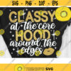 Classy to the core Hood around the edges Svg Black Women Svg Afro Girl Svg Cut File Svg Dxf Eps Png Design 342 .jpg