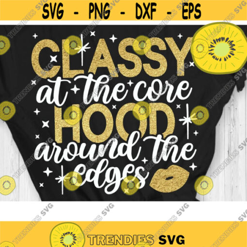 Classy to the core Hood around the edges Svg Black Women Svg Afro Girl Svg Cut File Svg Dxf Eps Png Design 342 .jpg